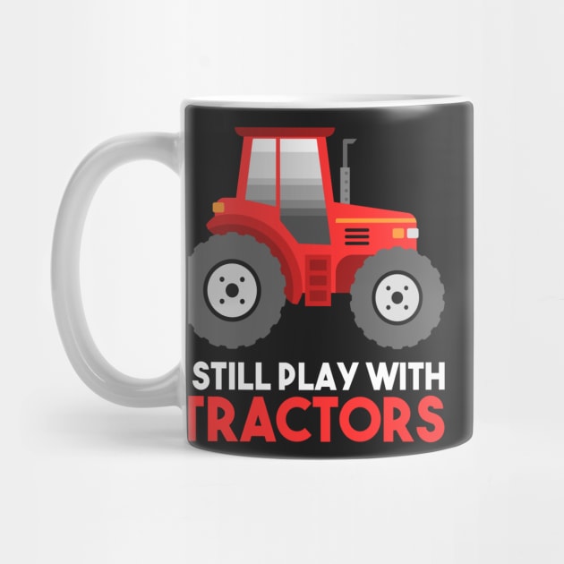 FARMING: I Still Play With Tractors Gift by woormle